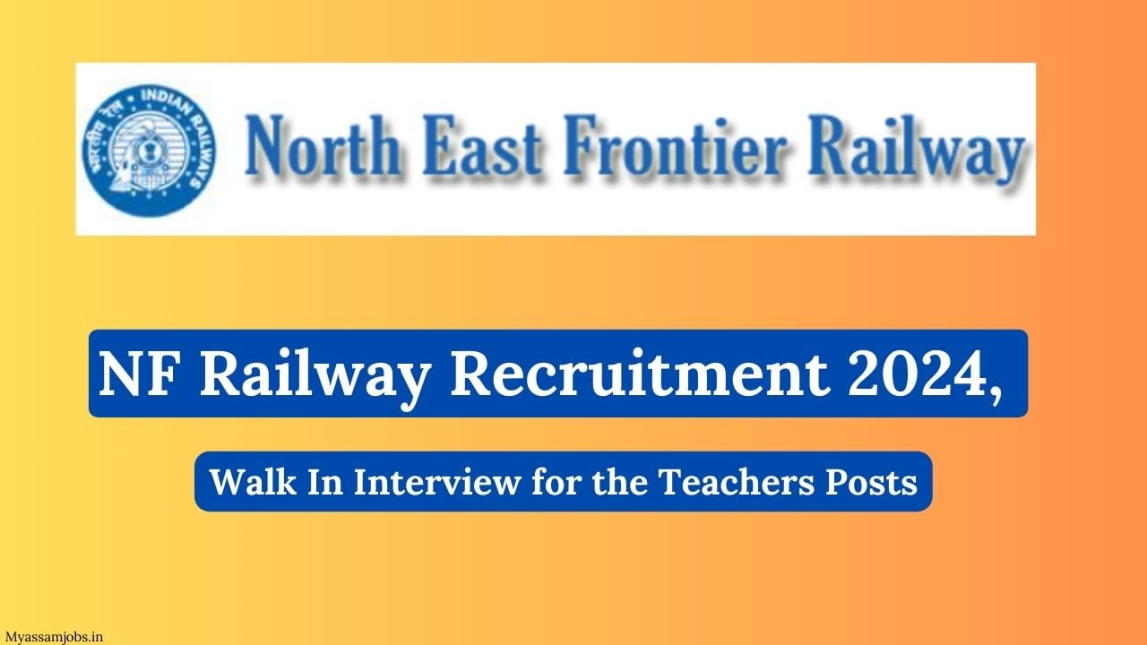 NF Railway Recruitment 2024, Walk In Interview for the Teachers Posts